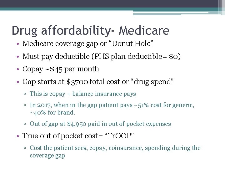 Drug affordability- Medicare • Medicare coverage gap or “Donut Hole” • Must pay deductible Drug affordability- Medicare • Medicare coverage gap or “Donut Hole” • Must pay deductible