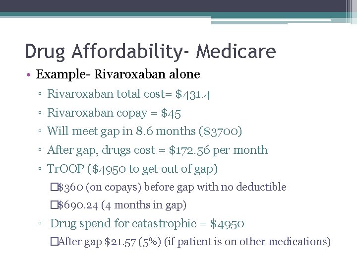 Drug Affordability- Medicare • Example- Rivaroxaban alone ▫ Rivaroxaban total cost= $431. 4 ▫ Drug Affordability- Medicare • Example- Rivaroxaban alone ▫ Rivaroxaban total cost= $431. 4 ▫