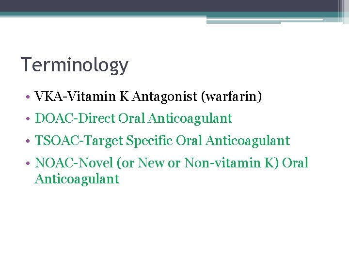 Terminology • VKA-Vitamin K Antagonist (warfarin) • DOAC-Direct Oral Anticoagulant • TSOAC-Target Specific Oral Terminology • VKA-Vitamin K Antagonist (warfarin) • DOAC-Direct Oral Anticoagulant • TSOAC-Target Specific Oral