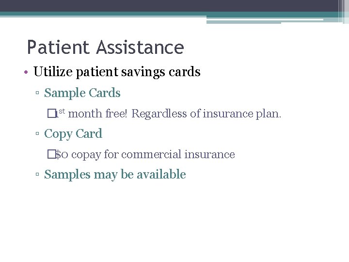 Patient Assistance • Utilize patient savings cards ▫ Sample Cards � 1 st month Patient Assistance • Utilize patient savings cards ▫ Sample Cards � 1 st month