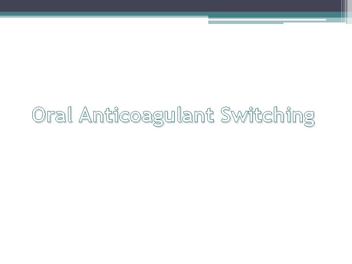 Oral Anticoagulant Switching Oral Anticoagulant Switching