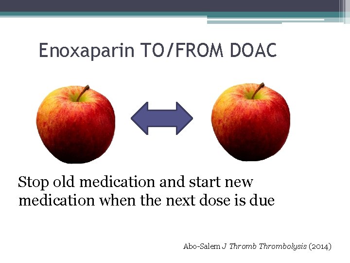 Enoxaparin TO/FROM DOAC Stop old medication and start new medication when the next dose Enoxaparin TO/FROM DOAC Stop old medication and start new medication when the next dose
