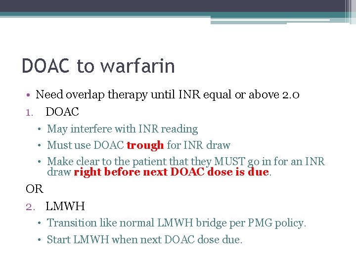 DOAC to warfarin • Need overlap therapy until INR equal or above 2. 0 DOAC to warfarin • Need overlap therapy until INR equal or above 2. 0