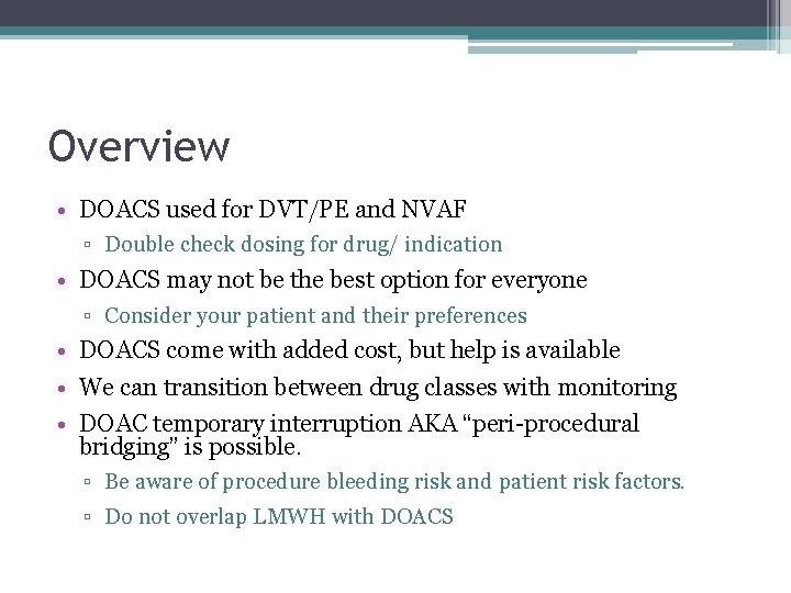 Overview • DOACS used for DVT/PE and NVAF ▫ Double check dosing for drug/ Overview • DOACS used for DVT/PE and NVAF ▫ Double check dosing for drug/