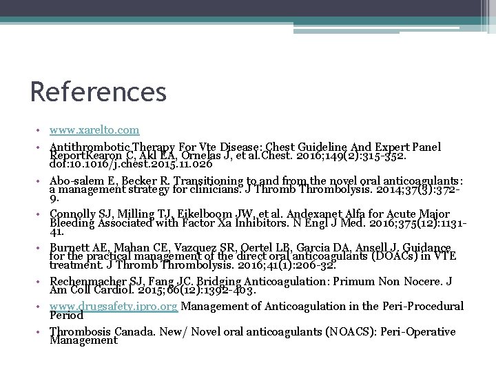 References • www. xarelto. com • Antithrombotic Therapy For Vte Disease: Chest Guideline And References • www. xarelto. com • Antithrombotic Therapy For Vte Disease: Chest Guideline And