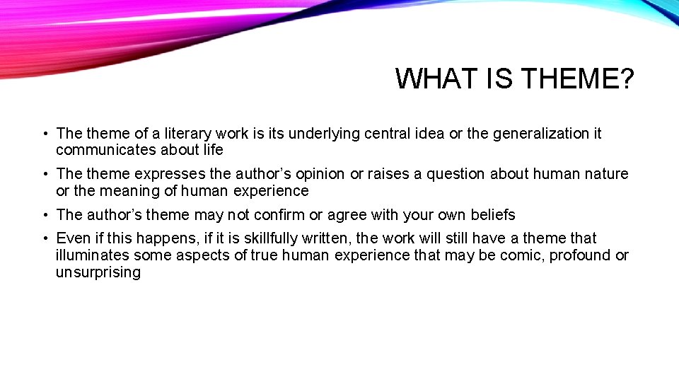 WHAT IS THEME? • The theme of a literary work is its underlying central