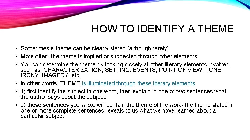 HOW TO IDENTIFY A THEME • Sometimes a theme can be clearly stated (although