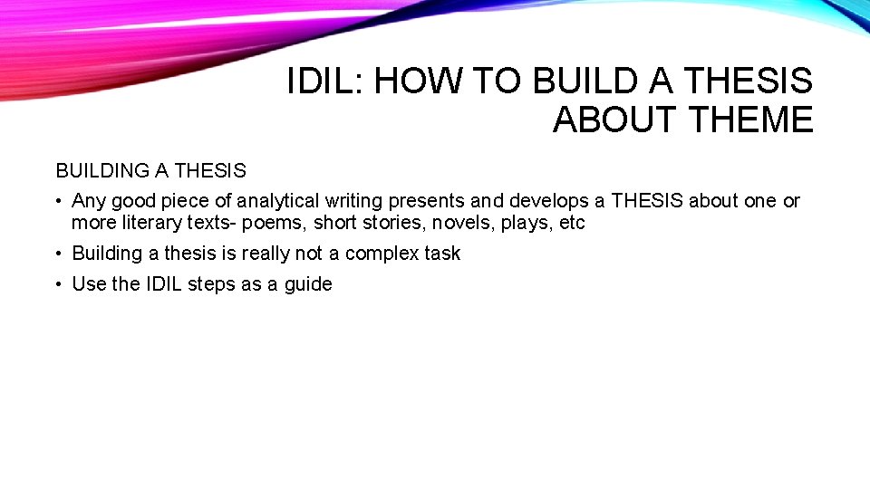 IDIL: HOW TO BUILD A THESIS ABOUT THEME BUILDING A THESIS • Any good