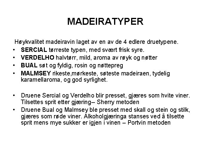 MADEIRATYPER Høykvalitet madeiravin laget av en av de 4 edlere druetypene. • SERCIAL tørreste