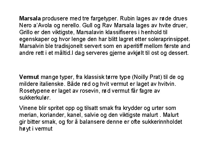 Marsala produsere med tre fargetyper. Rubin lages av røde drues Nero a’Avola og nerello.