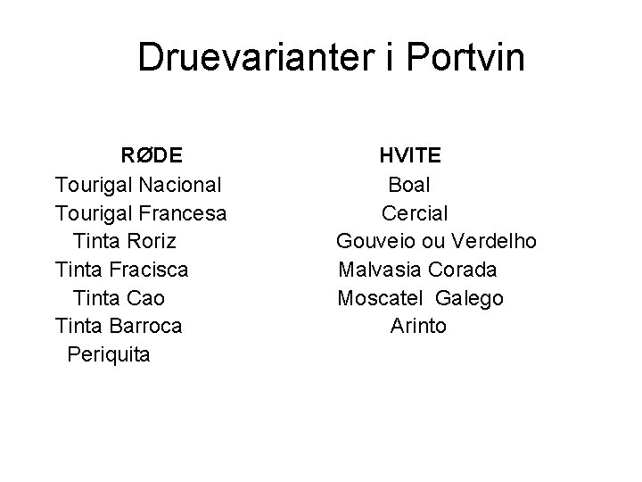 Druevarianter i Portvin RØDE Tourigal Nacional Tourigal Francesa Tinta Roriz Tinta Fracisca Tinta Cao
