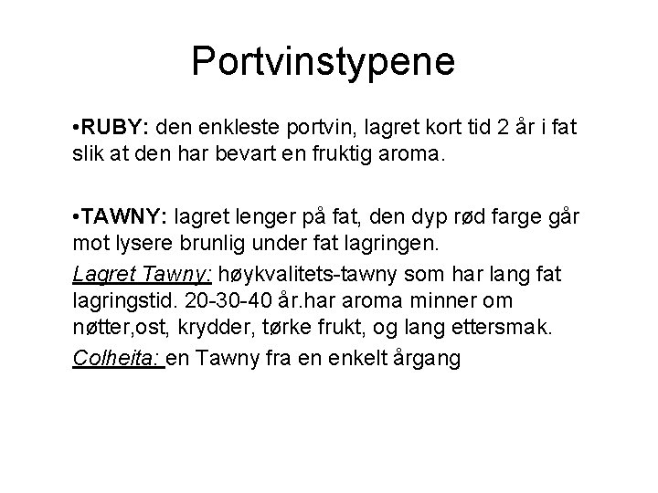 Portvinstypene • RUBY: den enkleste portvin, lagret kort tid 2 år i fat slik