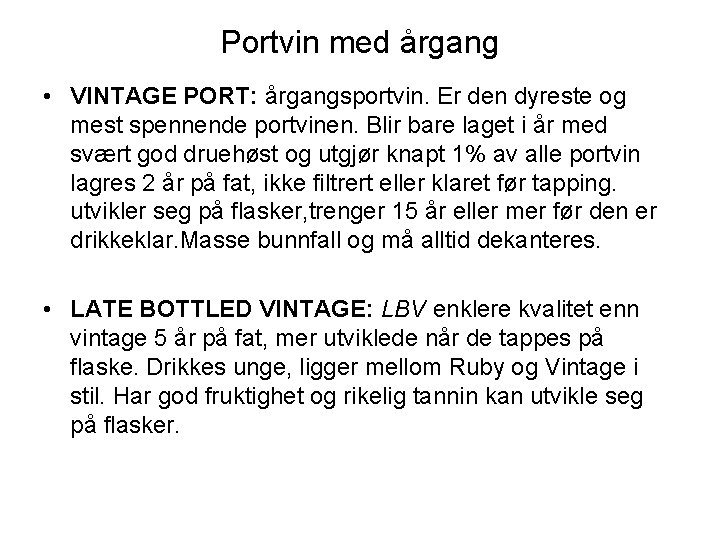 Portvin med årgang • VINTAGE PORT: årgangsportvin. Er den dyreste og mest spennende portvinen.