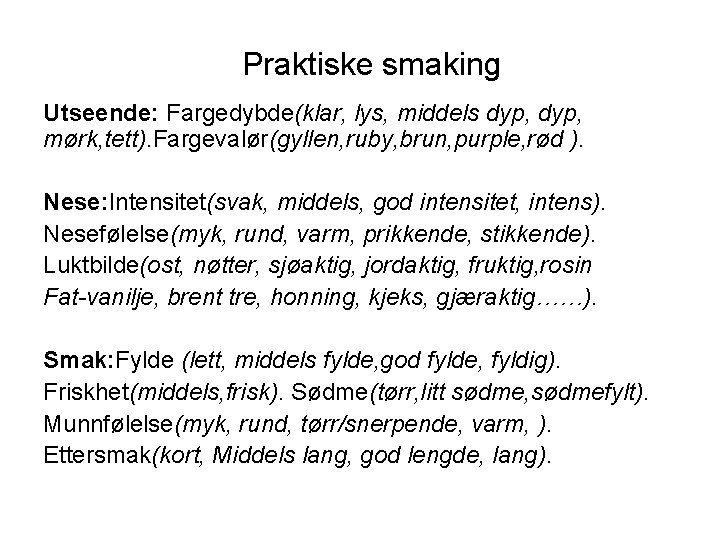 Praktiske smaking Utseende: Fargedybde(klar, lys, middels dyp, mørk, tett). Fargevalør(gyllen, ruby, brun, purple, rød
