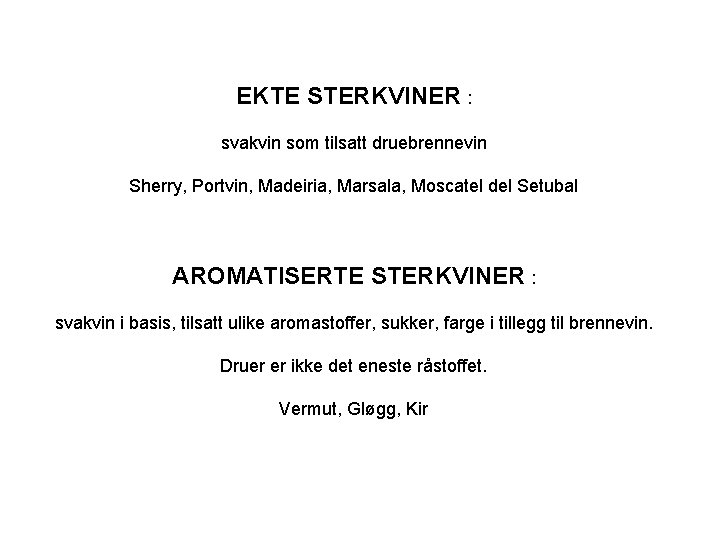 EKTE STERKVINER : svakvin som tilsatt druebrennevin Sherry, Portvin, Madeiria, Marsala, Moscatel del Setubal