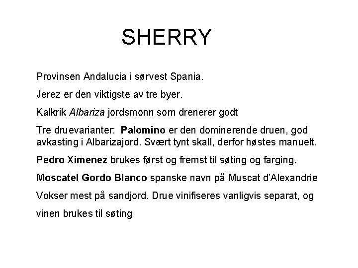 SHERRY Provinsen Andalucia i sørvest Spania. Jerez er den viktigste av tre byer. Kalkrik