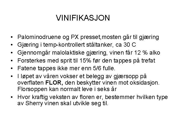 VINIFIKASJON • • • Palominodruene og PX presset, mosten går til gjæring Gjæring i