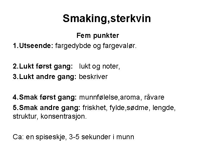 Smaking, sterkvin Fem punkter 1. Utseende: fargedybde og fargevalør. 2. Lukt først gang: lukt