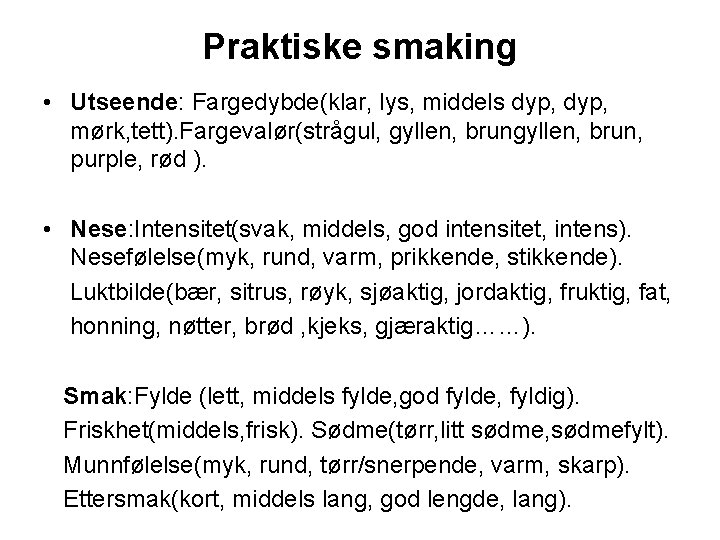 Praktiske smaking • Utseende: Fargedybde(klar, lys, middels dyp, mørk, tett). Fargevalør(strågul, gyllen, brun, purple,