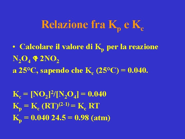 Relazione fra Kp e Kc • Calcolare il valore di Kp per la reazione
