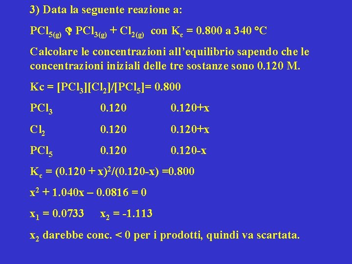 3) Data la seguente reazione a: PCl 5(g) PCl 3(g) + Cl 2(g) con