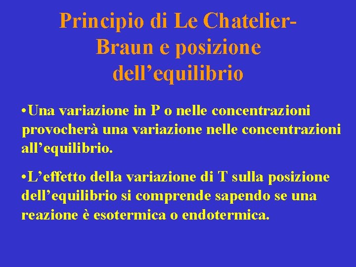 Principio di Le Chatelier. Braun e posizione dell’equilibrio • Una variazione in P o