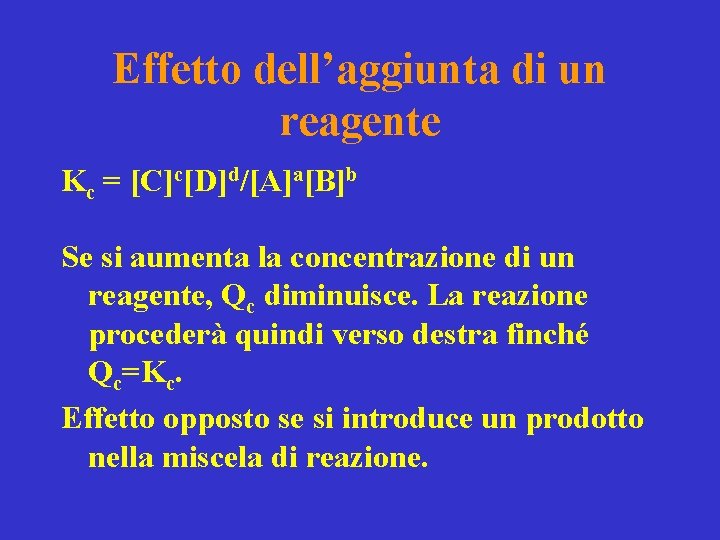 Effetto dell’aggiunta di un reagente Kc = [C]c[D]d/[A]a[B]b Se si aumenta la concentrazione di