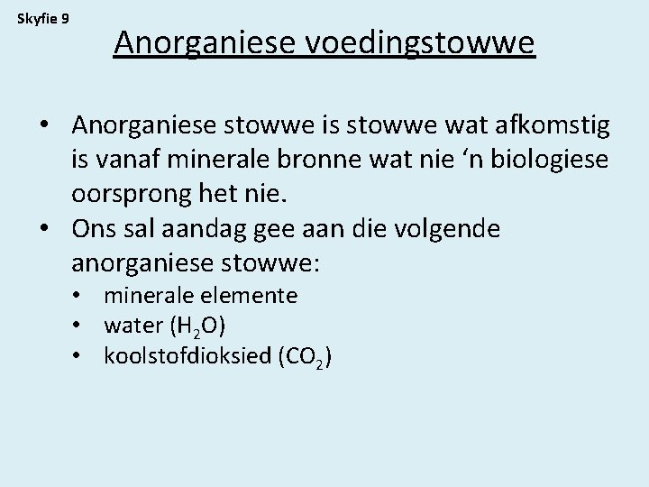 Skyfie 9 Anorganiese voedingstowwe • Anorganiese stowwe is stowwe wat afkomstig is vanaf minerale