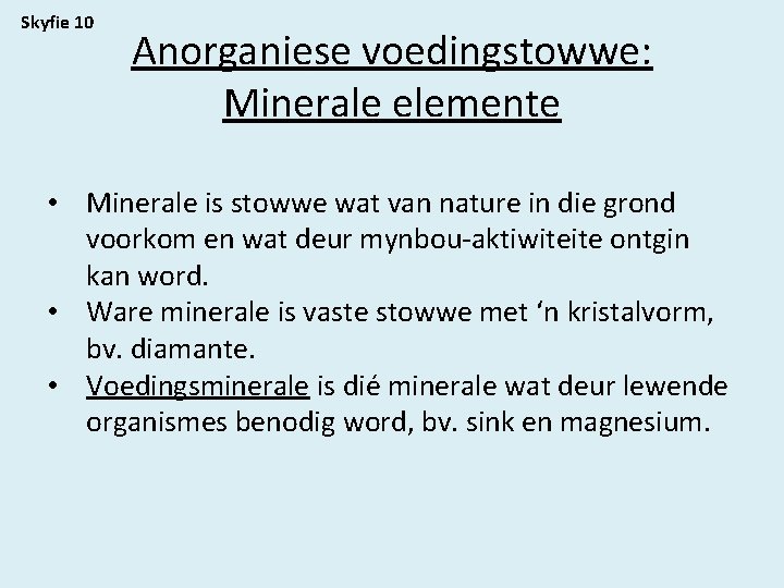 Skyfie 10 Anorganiese voedingstowwe: Minerale elemente • Minerale is stowwe wat van nature in