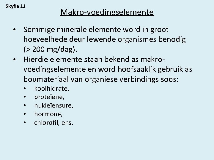 Skyfie 11 Makro-voedingselemente • Sommige minerale elemente word in groot hoeveelhede deur lewende organismes