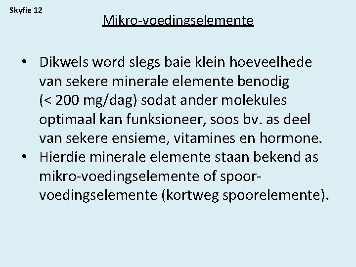 Skyfie 12 Mikro-voedingselemente • Dikwels word slegs baie klein hoeveelhede van sekere minerale elemente