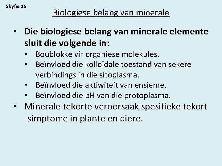 Skyfie 15 Biologiese belang van minerale • Die biologiese belang van minerale elemente sluit