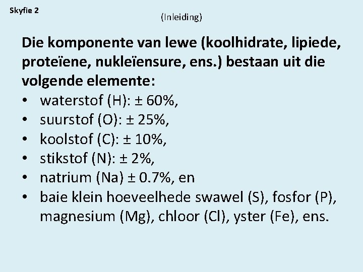 Skyfie 2 (Inleiding) Die komponente van lewe (koolhidrate, lipiede, proteïene, nukleïensure, ens. ) bestaan