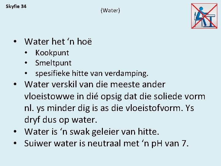 Skyfie 34 (Water) • Water het ‘n hoë • Kookpunt • Smeltpunt • spesifieke