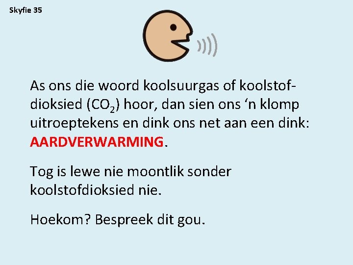 Skyfie 35 As ons die woord koolsuurgas of koolstofdioksied (CO 2) hoor, dan sien