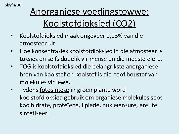 Skyfie 36 • • Anorganiese voedingstowwe: Koolstofdioksied (CO 2) Koolstofdioksied maak ongeveer 0, 03%
