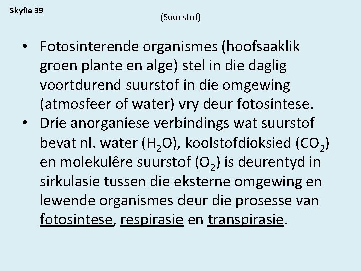 Skyfie 39 (Suurstof) • Fotosinterende organismes (hoofsaaklik groen plante en alge) stel in die