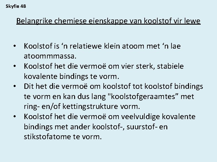 Skyfie 48 Belangrike chemiese eienskappe van koolstof vir lewe • Koolstof is ‘n relatiewe