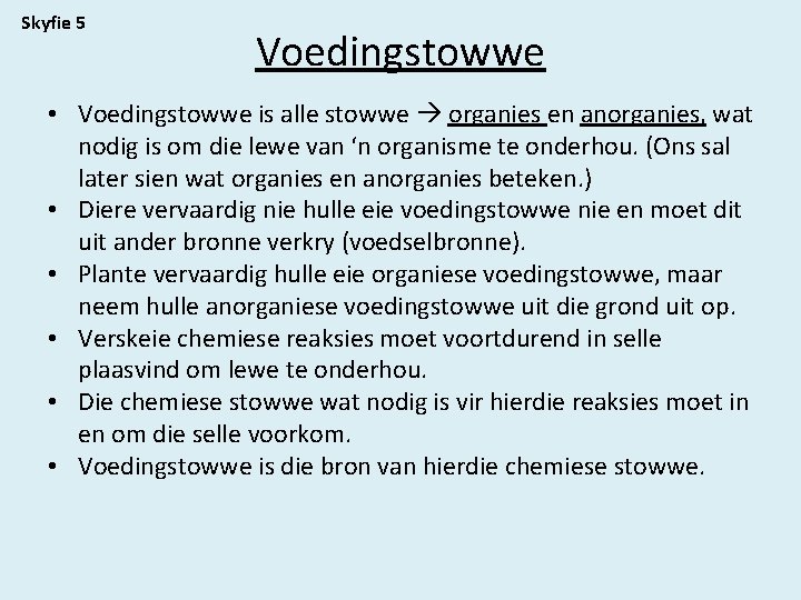 Skyfie 5 Voedingstowwe • Voedingstowwe is alle stowwe organies en anorganies, wat nodig is