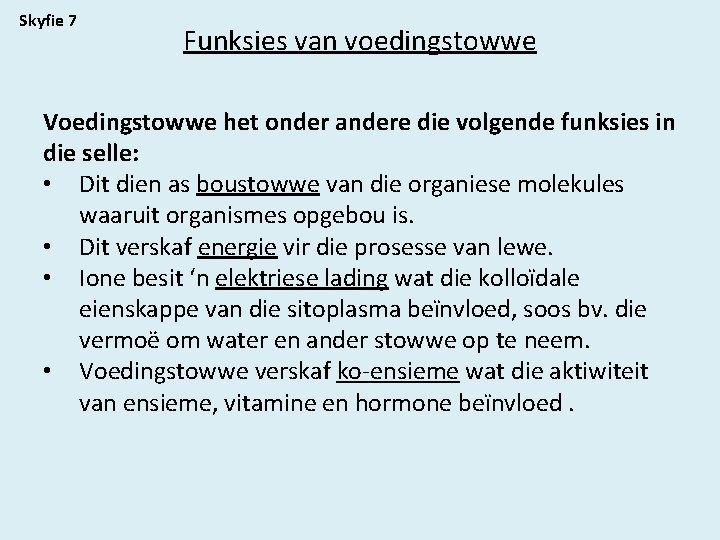 Skyfie 7 Funksies van voedingstowwe Voedingstowwe het onder andere die volgende funksies in die
