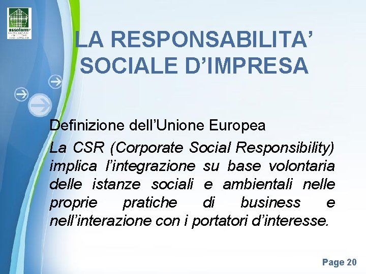 LA RESPONSABILITA’ SOCIALE D’IMPRESA Definizione dell’Unione Europea La CSR (Corporate Social Responsibility) implica l’integrazione