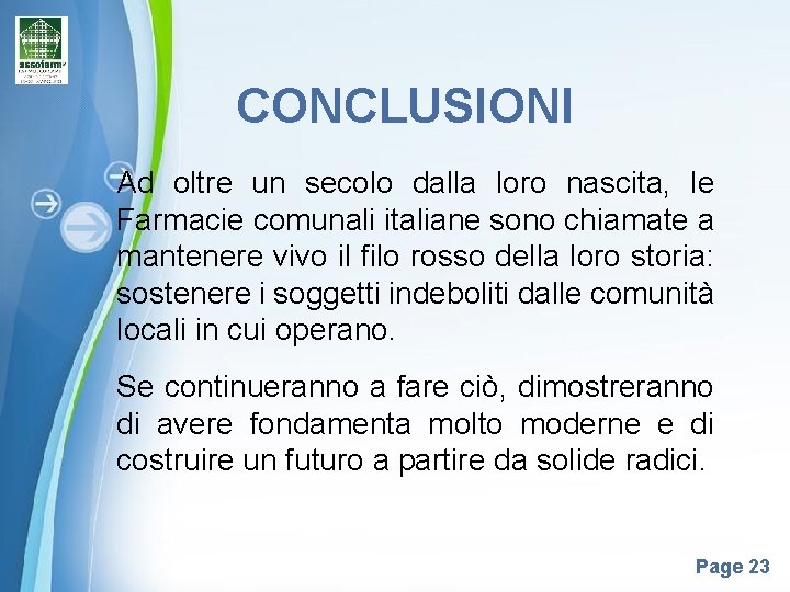 CONCLUSIONI Ad oltre un secolo dalla loro nascita, le Farmacie comunali italiane sono chiamate