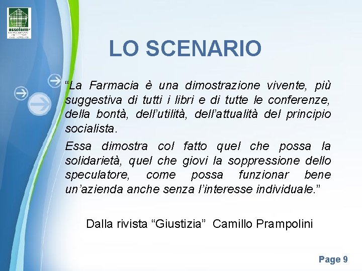 LO SCENARIO “La Farmacia è una dimostrazione vivente, più suggestiva di tutti i libri