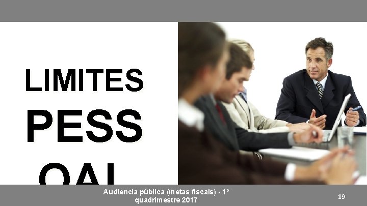 LIMITES PESS OAL Audiência pública (metas fiscais) - 1º quadrimestre 2017 19 