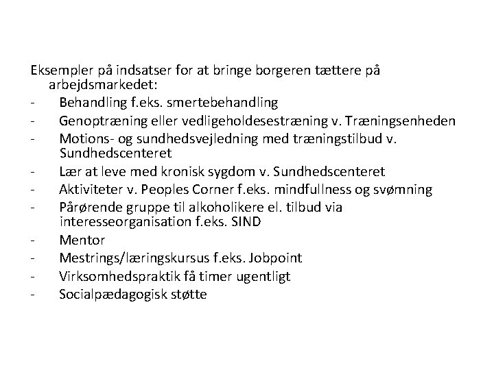 Eksempler på indsatser for at bringe borgeren tættere på arbejdsmarkedet: - Behandling f. eks.