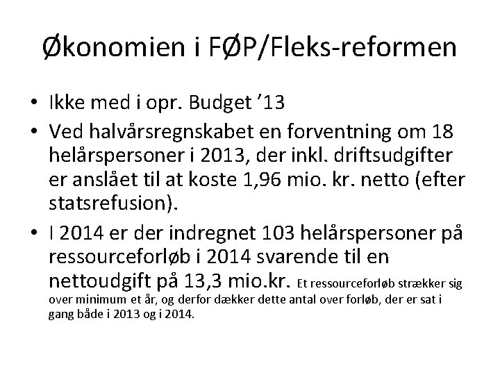 Økonomien i FØP/Fleks-reformen • Ikke med i opr. Budget ’ 13 • Ved halvårsregnskabet