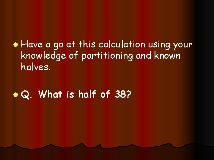 l Have a go at this calculation using your knowledge of partitioning and known
