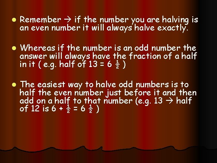 l Remember if the number you are halving is an even number it will