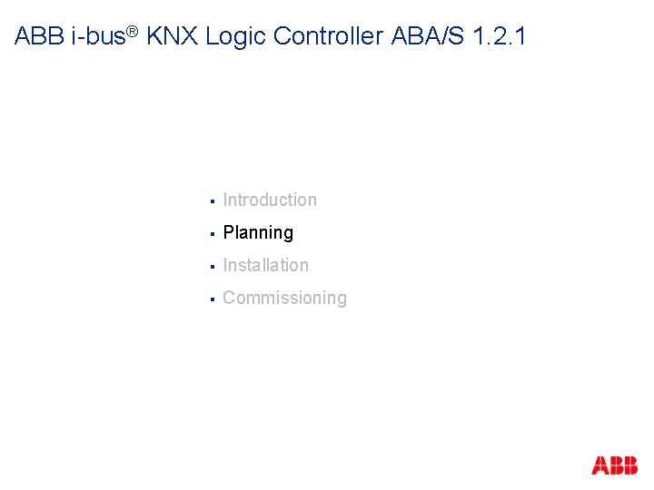 ABB i-bus® KNX Logic Controller ABA/S 1. 2. 1 § Introduction § Planning §