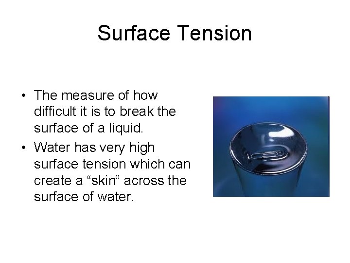 Surface Tension • The measure of how difficult it is to break the surface Surface Tension • The measure of how difficult it is to break the surface